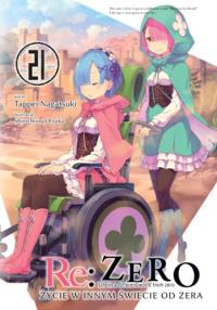 Re: Zero. Życie w innym świecie od zera. Light Novel. Tom 21. Autor: Nagatsuki Tappei. Dobreksiazki.pl Okładka książki Re: Zero. Życie w innym świecie od zera. Light Novel. Tom 21