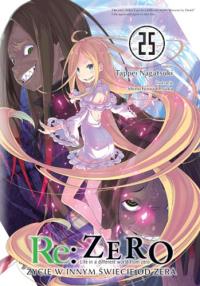 Re: Zero. Życie w innym świecie od zera. Light Novel. Tom 25. Autor: Nagatsuki Tappei. Dobreksiazki.pl Okładka książki Re: Zero. Życie w innym świecie od zera. Light Novel. Tom 25