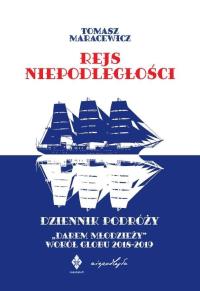 Okładka książki Rejs niepodległości. Dziennik podróży 'Darem Młodzieży' wokół globu 2018-2019