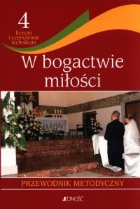 Religia 4 W bogactwie miłości Przewodnik metodyczny. Wydawca: Jedność. Dobreksiazki.pl Opakowanie Religia 4 W bogactwie miłości Przewodnik metodyczny