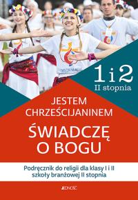 Religia Jestem chrześcijaninem Świadczę o Bogu dla Klasa 1 i 2 szkoły barnżowej II st.. Autor: Opracowanie zbiorowe. Dobreksiazki.pl Okładka książki Religia Jestem chrześcijaninem Świadczę o Bogu dla Klasa 1 i 2 szkoły barnżowej II st.