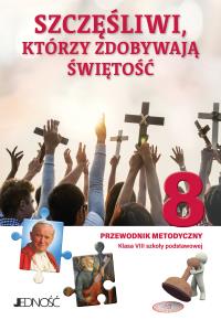 Religia Szczęśliwi którzy zdobywają świętość Przewodnik metodyczny dla klasy 8 szkoły podstawowej. Autor: ks. dr Krzysztof Mielnicki, Elżbieta Kondrak. Dobreksiazki.pl Okładka książki Religia Szczęśliwi którzy zdobywają świętość Przewodnik metodyczny dla klasy 8 szkoły podstawowej