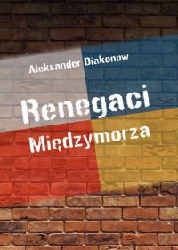 Renegaci Międzymorza. Autor: Aleksander Diakonow. Dobreksiazki.pl Okładka książki Renegaci Międzymorza
