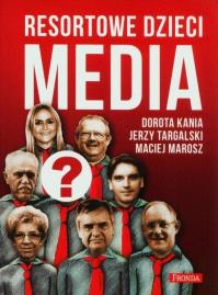 Resortowe dzieci. Media w.2. Autor: Kania Dorota, Targalski Jerzy, Marosz Maciej. Dobreksiazki.pl Okładka książki Resortowe dzieci. Media w.2
