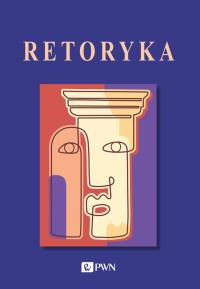 Retoryka. (OT 23). Autor: Budzyńska-Daca Agnieszka, Marta Bartowska, Piotr Wilczek. Dobreksiazki.pl Okładka książki Retoryka. (OT 23)