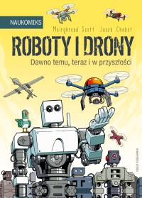 Roboty i drony. Dawno temu, teraz i w przyszłości. Naukomiks wyd. 2023. Autor: Scott Mairghread. Dobreksiazki.pl Okładka książki Roboty i drony. Dawno temu, teraz i w przyszłości. Naukomiks wyd. 2023