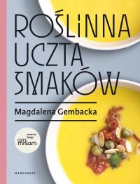 Roślinna uczta smaków. Autor: Magdalena Gembacka. Dobreksiazki.pl Okładka książki Roślinna uczta smaków