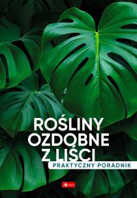 Rośliny ozdobne z liści. Poradnik praktyczny - uszkodzone. Autor: Opracowanie zbiorowe. Dobreksiazki.pl Okładka książki Rośliny ozdobne z liści. Poradnik praktyczny - uszkodzone