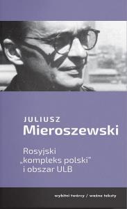 Rosyjski ''kompleks polski'' i obszar ULB. Autor: Mieroszewski Juliusz. Dobreksiazki.pl Okładka książki Rosyjski ''kompleks polski'' i obszar ULB