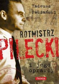 Rotmistrz Pilecki i jego oprawcy w.2. Autor: Płużański Tadeusz M.. Dobreksiazki.pl Okładka książki Rotmistrz Pilecki i jego oprawcy w.2
