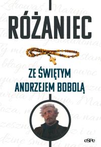 Różaniec ze świętym Andrzejem Bobolą. Autor: Frankiewicz Wojciech. Dobreksiazki.pl Okładka książki Różaniec ze świętym Andrzejem Bobolą
