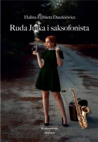 Ruda Julka i saksofonista. Autor: Halina Elżbieta Daszkiewicz. Dobreksiazki.pl Okładka książki Ruda Julka i saksofonista