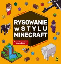 Rysowanie w stylu Minecraft Nieoficjalny przewodnik. Autor: Yann Le Nenan. Dobreksiazki.pl Okładka książki Rysowanie w stylu Minecraft Nieoficjalny przewodnik