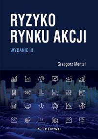 Ryzyko rynku akcji (wyd. III). Autor: Mentel Grzegorz. Dobreksiazki.pl Okładka książki Ryzyko rynku akcji (wyd. III)