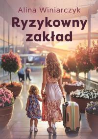 Ryzykowny zakład. Autor: Alina Winiarczyk. Dobreksiazki.pl Okładka książki Ryzykowny zakład