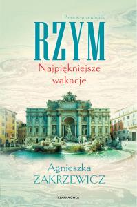 Rzym. Najpiękniejsze wakacje. Autor: Zakrzewicz Agnieszka. Dobreksiazki.pl Okładka książki Rzym. Najpiękniejsze wakacje
