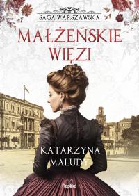 Saga warszawska Tom 4 Małżeńskie więzi. Autor: Joanna Podolska. Dobreksiazki.pl Okładka książki Saga warszawska Tom 4 Małżeńskie więzi