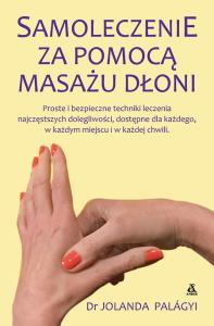 Samoleczenie za pomocą masażu dłoni (wyd. 2022). Autor: Palágyi Jolanda Dr. Dobreksiazki.pl Okładka książki Samoleczenie za pomocą masażu dłoni (wyd. 2022)
