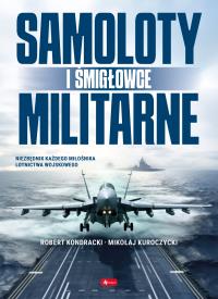 Samoloty militarne i śmigłowce. Autor: Opracowanie zbiorowe. Dobreksiazki.pl Okładka książki Samoloty militarne i śmigłowce