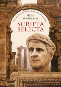 Scripta selecta. Wybór tekstów na osiemdziesięciolecie Profesora Michała Gawlikowskiego. Autor: Gawlikowski Michał. Dobreksiazki.pl Okładka książki Scripta selecta. Wybór tekstów na osiemdziesięciolecie Profesora Michała Gawlikowskiego
