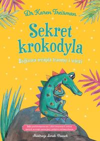 Okładka książki Sekret krokodyla. Bajkowa terapia traumy i więzi