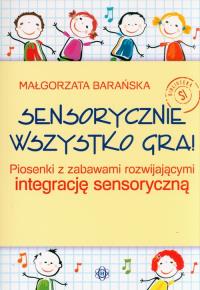 Sensorycznie wszystko gra. Autor: Barańska Małgorzata. Dobreksiazki.pl Okładka książki Sensorycznie wszystko gra