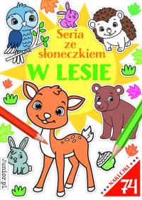 Seria ze słoneczkiem. W lesie. Autor: Opracowanie zbiorowe. Dobreksiazki.pl Okładka książki Seria ze słoneczkiem. W lesie