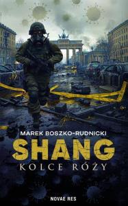 Shang. Kolce róży. Autor: Boszko-Rudnicki Marek. Dobreksiazki.pl Okładka książki Shang. Kolce róży