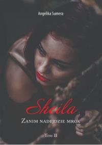 Sheila. Zanim nadejdzie mrok. Tom 2. Autor: Sumera Angelika. Dobreksiazki.pl Okładka książki Sheila. Zanim nadejdzie mrok. Tom 2