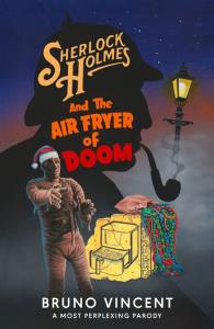 Sherlock Holmes and the Air Fryer of Doom. Autor: Vincent, Bruno. Dobreksiazki.pl Okładka książki Sherlock Holmes and the Air Fryer of Doom