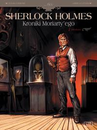 Sherlock Holmes. Kroniki Moriarty'ego T.1. Autor: Sylvain Cordurie, Andrea Fattori, Maria Mosiewicz. Dobreksiazki.pl Okładka książki Sherlock Holmes. Kroniki Moriarty'ego T.1