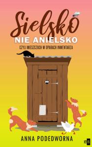 Sielsko, nie anielsko, czyli mieszczuch w oparach inwentarza - uszkodzone. Autor: Podedworna Anna. Dobreksiazki.pl Okładka książki Sielsko, nie anielsko, czyli mieszczuch w oparach inwentarza - uszkodzone