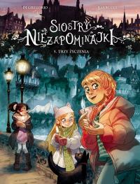 Siostry Niezapominajki. Trzy życzenia. Tom 5. Autor: Giovanni Di Gregorio, Barbucci Alessandro. Dobreksiazki.pl Okładka książki Siostry Niezapominajki. Trzy życzenia. Tom 5