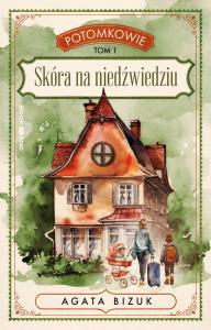 Skóra na niedźwiedziu. Potomkowie. Tom 1 (Duże Litery). Autor: Bizuk Agata. Dobreksiazki.pl Okładka książki Skóra na niedźwiedziu. Potomkowie. Tom 1 (Duże Litery)