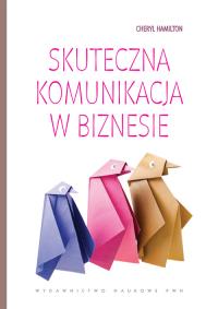 Skuteczna komunikacja w biznesie. Autor: Hamilton Cheryl. Dobreksiazki.pl Okładka książki Skuteczna komunikacja w biznesie