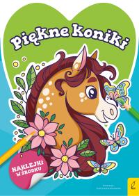 Słodkie zwierzaki. Piękne koniki. Autor: Opracowanie zbiorowe. Dobreksiazki.pl Okładka książki Słodkie zwierzaki. Piękne koniki