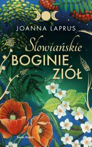 Słowiańskie Boginie Ziół. Autor: Laprus-Mikulska Joanna. Dobreksiazki.pl Okładka książki Słowiańskie Boginie Ziół