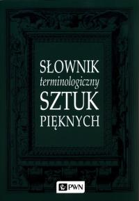 Słownik terminologiczny sztuk pięknych. Autor: Opracowanie zbiorowe. Dobreksiazki.pl Okładka książki Słownik terminologiczny sztuk pięknych