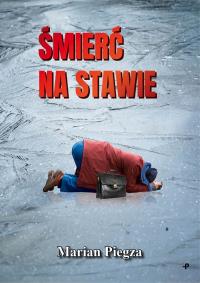 Śmierć na stawie. Autor: Marian Piegza. Dobreksiazki.pl Okładka książki Śmierć na stawie