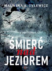 Śmierć nad jeziorem. Autor: Tylewicz Malwina. Dobreksiazki.pl Okładka książki Śmierć nad jeziorem