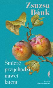 Śmierć przychodzi nawet latem. Autor: Zsuzsa Bnk, Elżbieta Kalinowska. Dobreksiazki.pl Okładka książki Śmierć przychodzi nawet latem