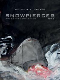 Snowpiercer. Przez wieczny śnieg T.2 w.2. Autor: Jean-Marc Rochette, Legrand Benjamin. Dobreksiazki.pl Okładka książki Snowpiercer. Przez wieczny śnieg T.2 w.2