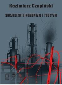 Socjalizm a komunizm i faszyzm. Autor: Kazimierz Czapiński. Dobreksiazki.pl Okładka książki Socjalizm a komunizm i faszyzm