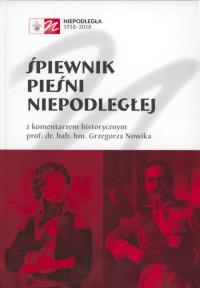 Śpiewnik pieśni niepodległej. Autor: Nowik Grzegorz. Dobreksiazki.pl Okładka książki Śpiewnik pieśni niepodległej