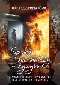 Spokój nie należy się żywym. Autor: Kamila Szczepańska-Górna. Dobreksiazki.pl Okładka książki Spokój nie należy się żywym