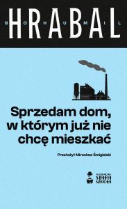 Sprzedam dom, w którym już nie chcę mieszkać. Autor: Hrabal Bohumil. Dobreksiazki.pl Okładka książki Sprzedam dom, w którym już nie chcę mieszkać