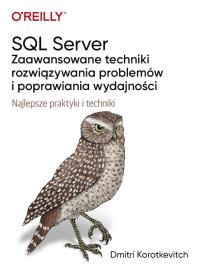 SQL Server - zaawansowane techniki rozwiązywania problemów i poprawiania wydajności. Autor: Dmitri Korotkevitch. Dobreksiazki.pl Okładka książki SQL Server - zaawansowane techniki rozwiązywania problemów i poprawiania wydajności