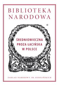 Średniowieczna proza łacińska w Polsce. Biblioteka Narodowa. Autor: Opracowanie zbiorowe. Dobreksiazki.pl Okładka książki Średniowieczna proza łacińska w Polsce. Biblioteka Narodowa