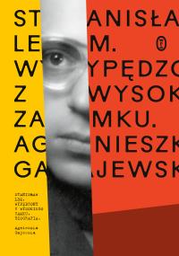 Stanisław Lem. Wypędzony z Wysokiego Zamku. Autor: Gajewska Agnieszka. Dobreksiazki.pl Okładka książki Stanisław Lem. Wypędzony z Wysokiego Zamku