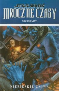 Star Wars. Mroczne Czasy T.4 Niebieskie żniwa. Autor: Mick Harrison. Dobreksiazki.pl Okładka książki Star Wars. Mroczne Czasy T.4 Niebieskie żniwa